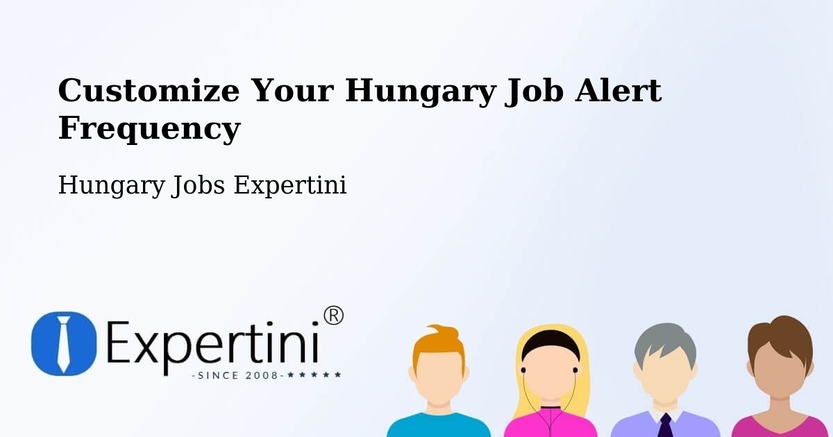 Customize Your Hungary Job Alert Frequency - Hungary Jobs Expertini